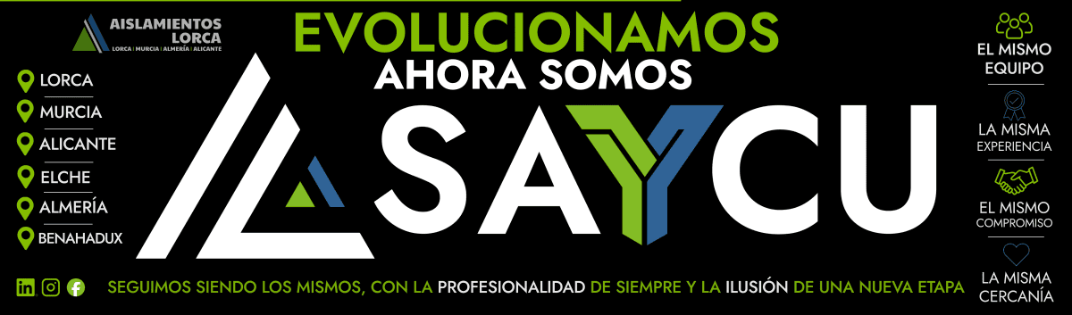 Aislamientos Lorca evoluciona: ahora somos SAYCU, con delegaciones en Lorca, Murcia, Alicante, Elche, Almería y Benahadux